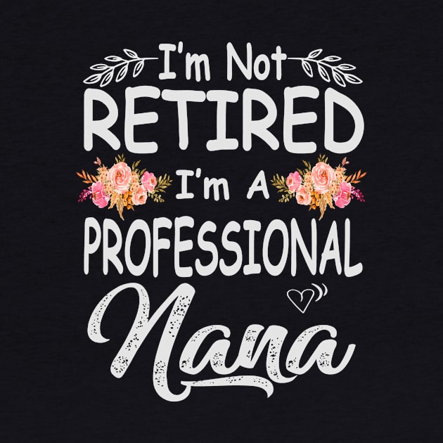 mothers day im not retired im a professional nana by Bagshaw Gravity